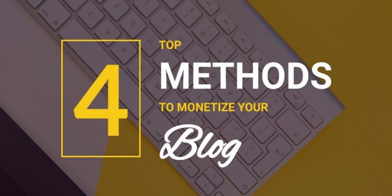 How To Monetize Your Blog - 4 Effective Ways To Monetize Your Blog